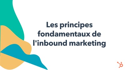 Les principes fondamentaux de l'inbound marketing