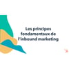 Vignette pour Les principes fondamentaux de l'inbound marketing