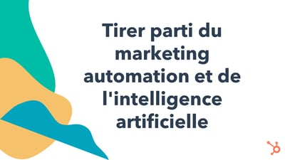 Tirer parti du marketing automation et de l'intelligence artificielle