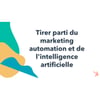 Vignette pour Tirer parti du marketing automation et de l'intelligence artificielle