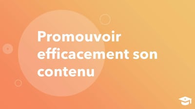 Promouvoir efficacement son contenu  
