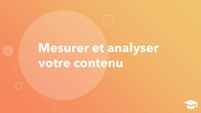 Mesurer et analyser votre contenu  
