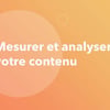 Vignette pour Mesurer et analyser votre contenu