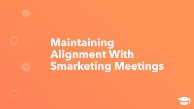 Maintaining Alignment With Smarketing Meetings