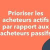 Vignette pour Prioriser les acheteurs actifs par rapport aux acheteurs passifs