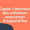 Vignette pour Capter l'attention des acheteurs autonomes d'aujourd'hui