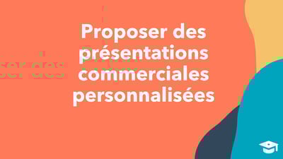Proposer des présentations commerciales personnalisées