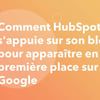 Vignette pour Comment HubSpot s'appuie sur son blog pour apparaître en première place sur Google