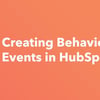 Thumbnail for Creating Behavioral Events in HubSpot