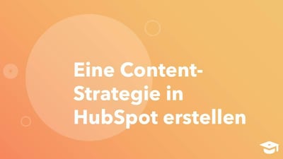 So entwickeln Sie eine Content-Strategie in HubSpot