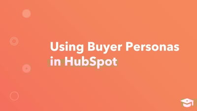Using Buyer Personas in HubSpot