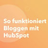 Thumbnail für So funktioniert Bloggen mit HubSpot