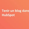 Vignette pour Tenir un blog dans HubSpot