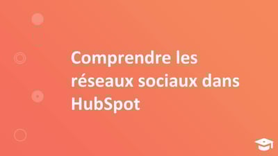 Comprendre les réseaux sociaux dans HubSpot