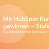 Thumbnail für Mit HubSpot Kunden gewinnen – Stufe 2: Die Interaktion mit Kontakten