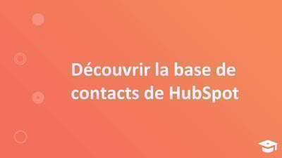 Découvrir la base de contacts de HubSpot