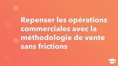 Identifiez les frictions qui freinent votre équipe commerciale.