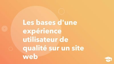 Les bases d'une expérience utilisateur de qualité sur un site web
