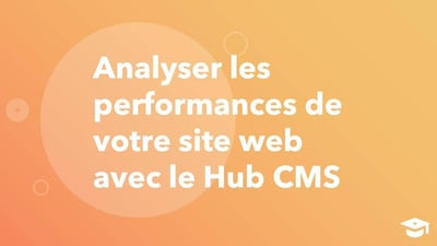 Analyser les performances de votre site web dans le CMS Hub