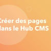 Vignette pour Créer des pages dans le CMS Hub