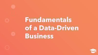Fundamentals of a Data-Driven Business