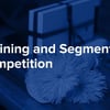 Thumbnail for Define, Segment and Track your Competition