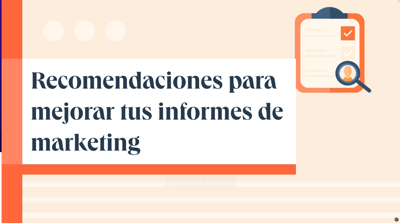 Recomendaciones para mejorar tus informes de marketing