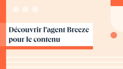 Qu'est-ce que l'agent Breeze pour le contenu ?