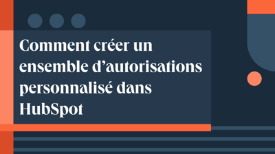 Comment créer un ensemble d’autorisations personnalisé dans HubSpot