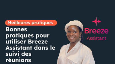 Bonnes pratiques pour utiliser Breeze Assistant dans le suivi des réunions