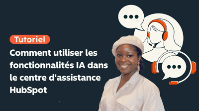 Comment utiliser les fonctionnalités IA dans le centre d'assistance HubSpot