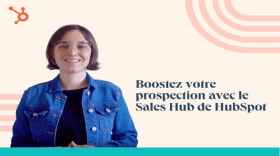 Boostez votre prospection avec le Sales Hub de HubSpot