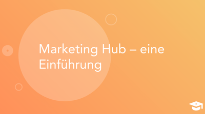 Marketing Hub – eine Einführung