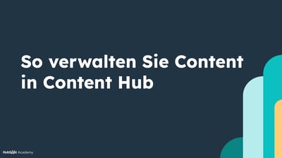 So verwalten Sie Content in Content Hub
