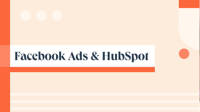 Utiliser Facebook Ads avec HubSpot pour des campagnes ciblées et des résultats mesurables