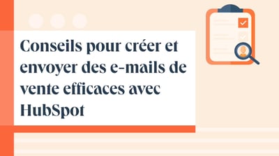 Conseils pour créer et envoyer des e-mails de vente efficaces avec HubSpot
