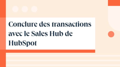 Conclure des transactions avec le Sales Hub de HubSpot