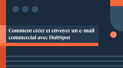 Comment créer et envoyer un e-mail commercial avec HubSpot