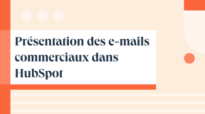 Présentation des e-mails commerciaux dans HubSpot