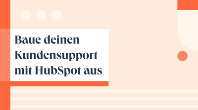 Baue deinen Kundensupport mit HubSpot aus