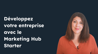 Développez votre entreprise avec le Marketing Hub Starter