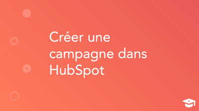 Créer une campagne dans HubSpot