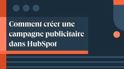 Comment créer une campagne publicitaire dans HubSpot