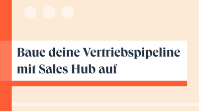Baue deine Vertriebspipeline mit Sales Hub auf