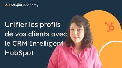 Unifier les profils de vos clients avec le CRM Intelligent HubSpot