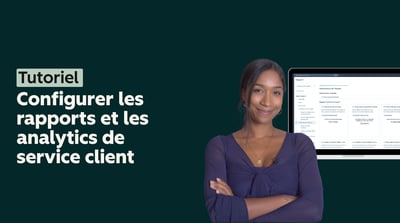 Configurer les rapports et les analytics de service client