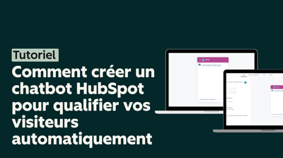 Comment créer un chatbot HubSpot pour qualifier vos visiteurs automatiquement