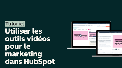 Comment utiliser les outils vidéos pour le marketing dans HubSpot