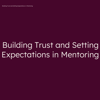 Thumbnail for Building Trust and Setting Expectations in Mentoring