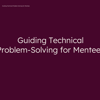 Thumbnail for Guiding Technical Problem-Solving for Mentees